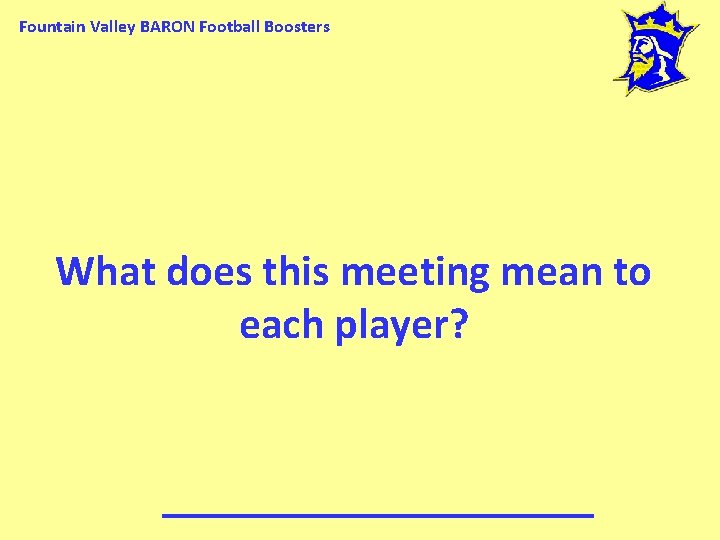 Fountain Valley BARON Football Boosters What does this meeting mean to each player? 