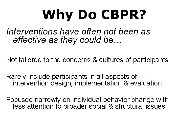 Why Do CBPR? Interventions have often not been as effective as they could be…