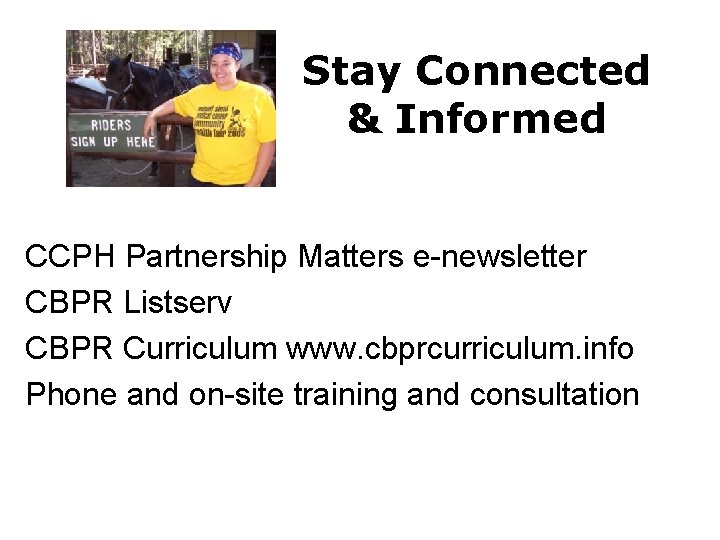 Stay Connected & Informed CCPH Partnership Matters e-newsletter CBPR Listserv CBPR Curriculum www. cbprcurriculum.