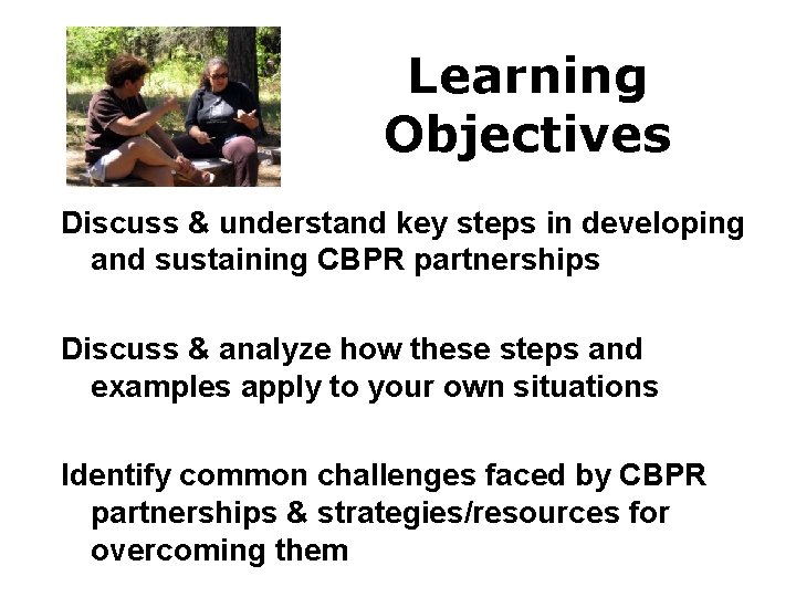Learning Objectives Discuss & understand key steps in developing and sustaining CBPR partnerships Discuss