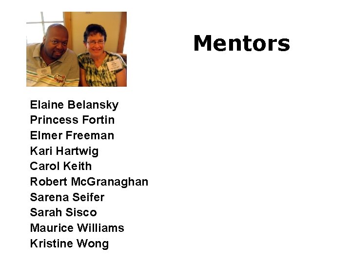 Mentors Elaine Belansky Princess Fortin Elmer Freeman Kari Hartwig Carol Keith Robert Mc. Granaghan