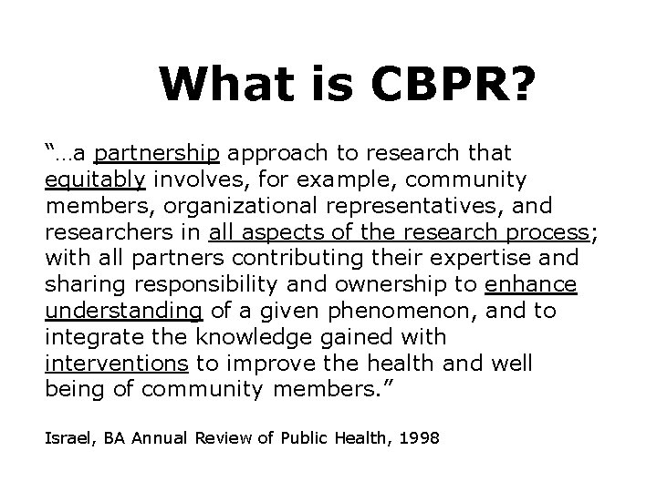 What is CBPR? “…a partnership approach to research that equitably involves, for example, community