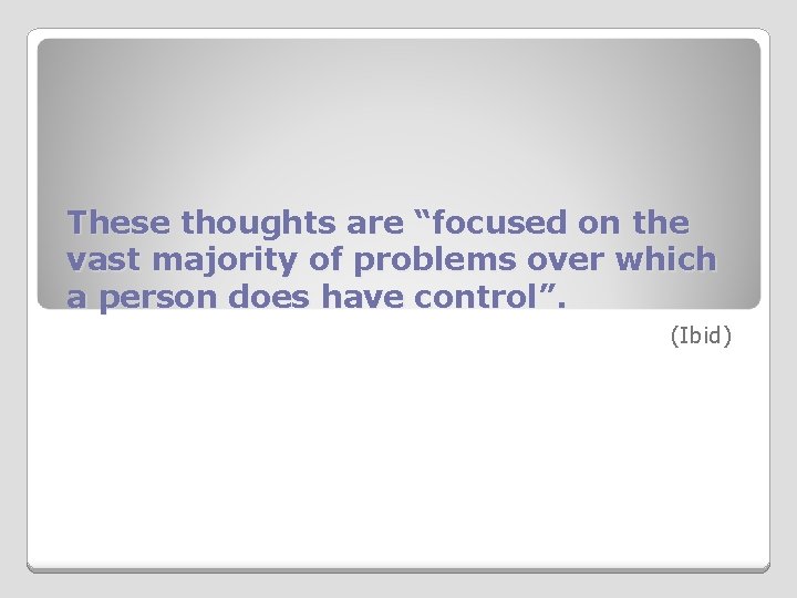 These thoughts are “focused on the vast majority of problems over which a person