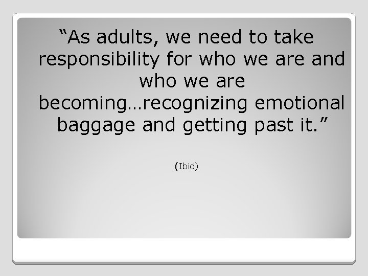 “As adults, we need to take responsibility for who we are and who we