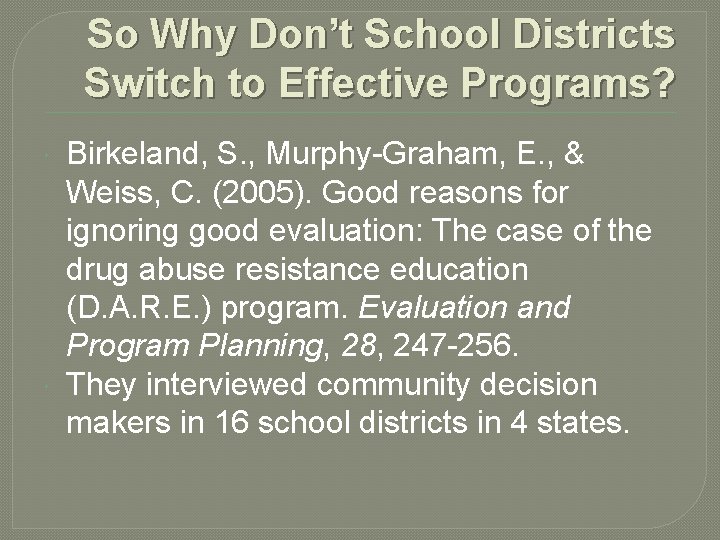 So Why Don’t School Districts Switch to Effective Programs? Birkeland, S. , Murphy-Graham, E.