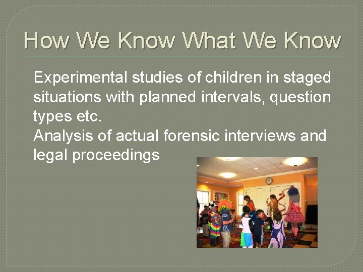 How We Know What We Know Experimental studies of children in staged situations with