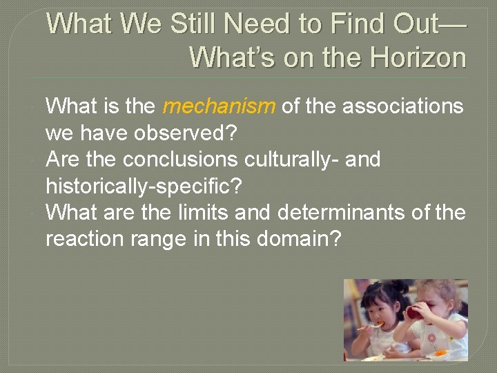 What We Still Need to Find Out— What’s on the Horizon What is the