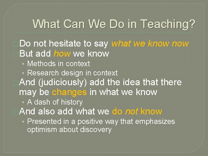 What Can We Do in Teaching? �Do not hesitate to say what we know