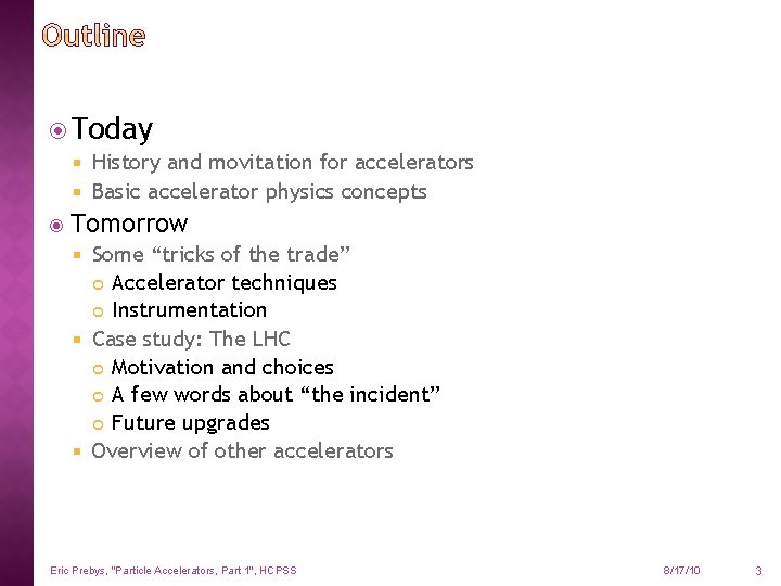  Today History and movitation for accelerators Basic accelerator physics concepts Tomorrow Some “tricks