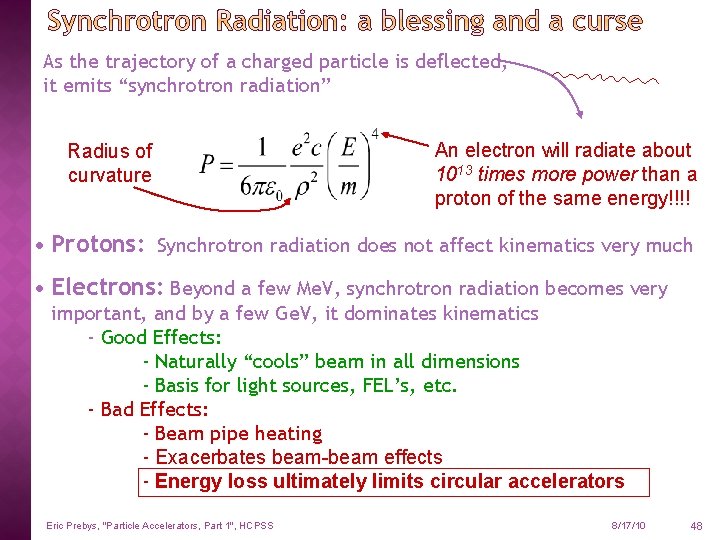 As the trajectory of a charged particle is deflected, it emits “synchrotron radiation” Radius