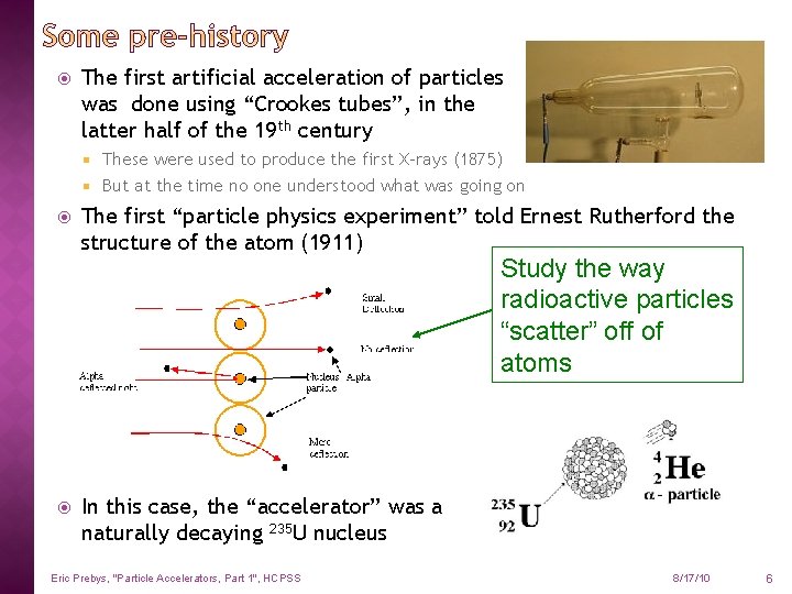  The first artificial acceleration of particles was done using “Crookes tubes”, in the