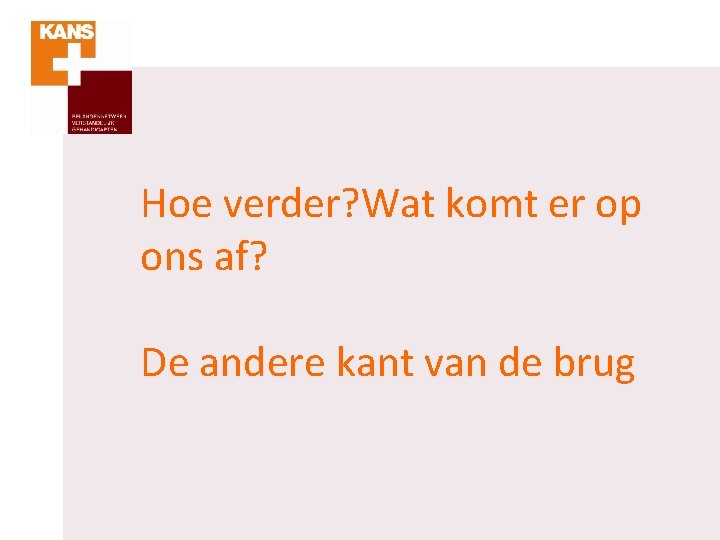 Hoe verder? Wat komt er op ons af? De andere kant van de brug