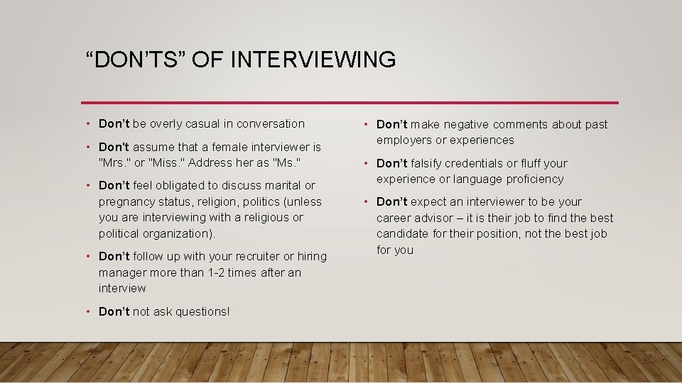 “DON’TS” OF INTERVIEWING • Don’t be overly casual in conversation • Don't assume that