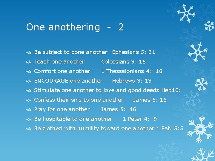 One anothering - 2 Be subject to pone another Ephesians 5: 21 Teach one