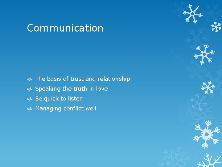 Communication The basis of trust and relationship Speaking the truth in love Be quick