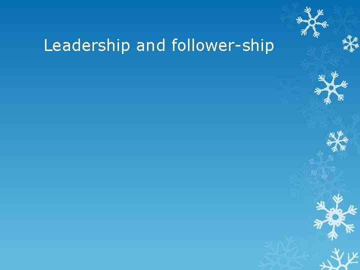 Leadership and follower-ship 