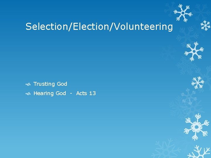 Selection/Election/Volunteering Trusting God Hearing God - Acts 13 