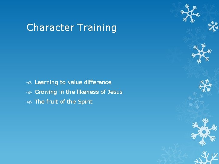 Character Training Learning to value difference Growing in the likeness of Jesus The fruit