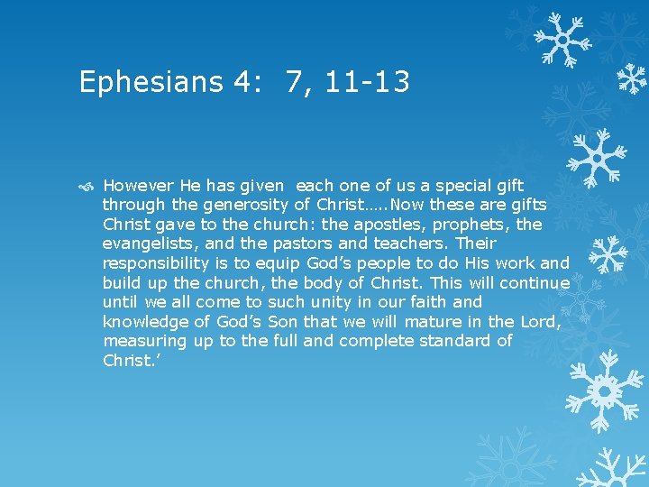 Ephesians 4: 7, 11 -13 However He has given each one of us a