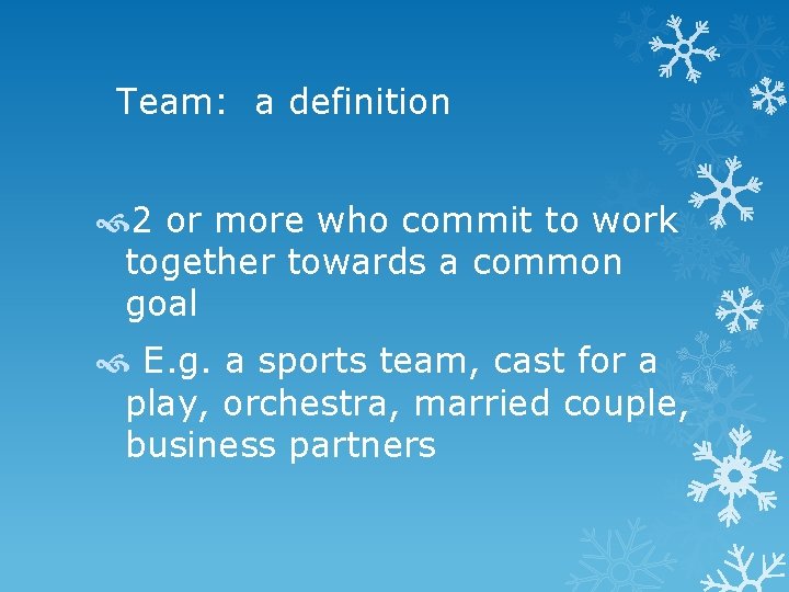 Team: a definition 2 or more who commit to work together towards a common