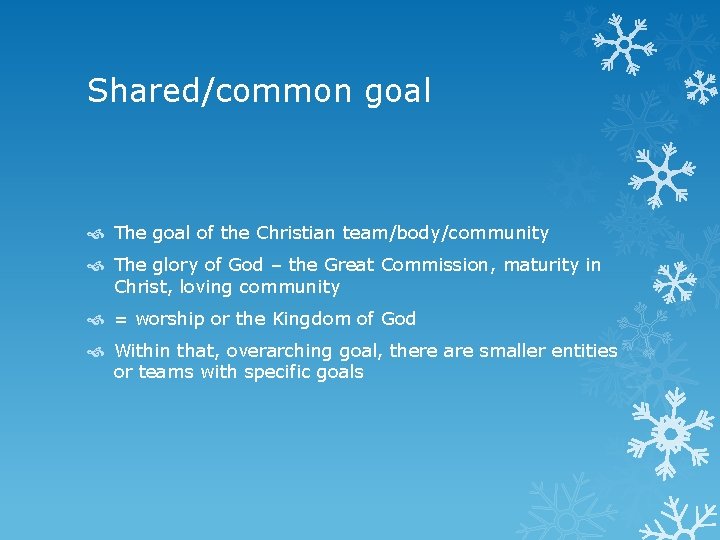 Shared/common goal The goal of the Christian team/body/community The glory of God – the