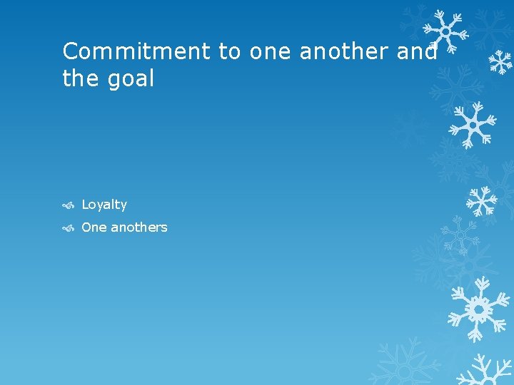 Commitment to one another and the goal Loyalty One anothers 
