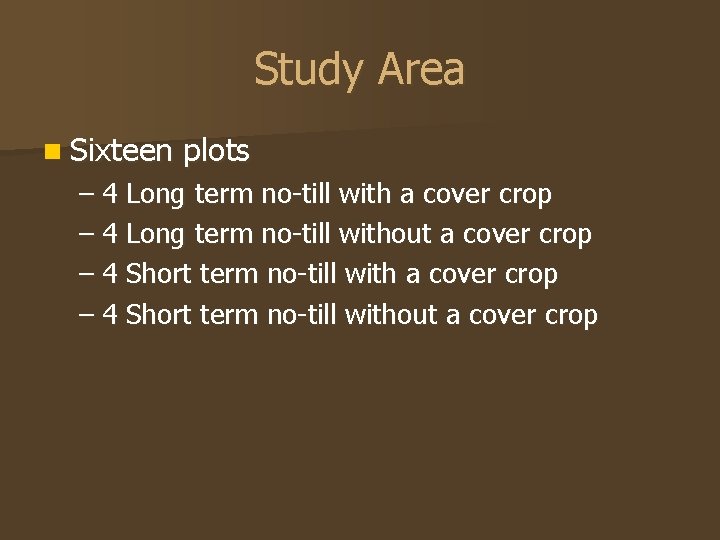 Study Area n Sixteen plots – 4 Long term no-till with a cover crop
