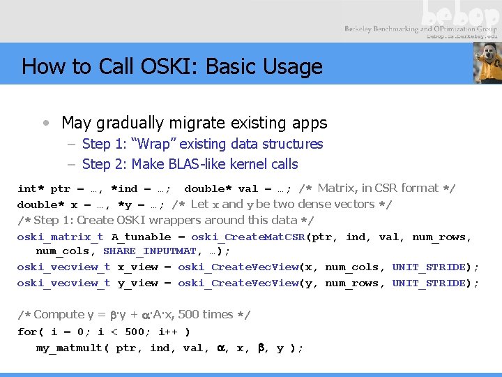 How to Call OSKI: Basic Usage • May gradually migrate existing apps – Step