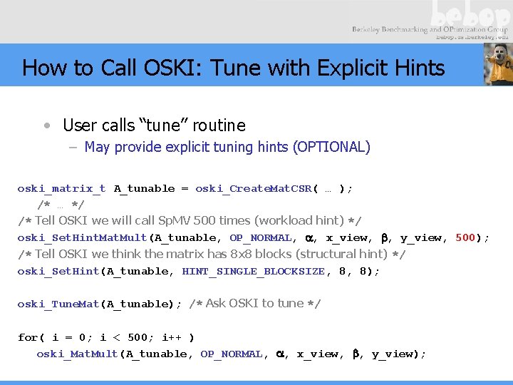 How to Call OSKI: Tune with Explicit Hints • User calls “tune” routine –