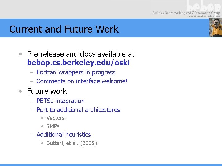 Current and Future Work • Pre-release and docs available at bebop. cs. berkeley. edu/oski