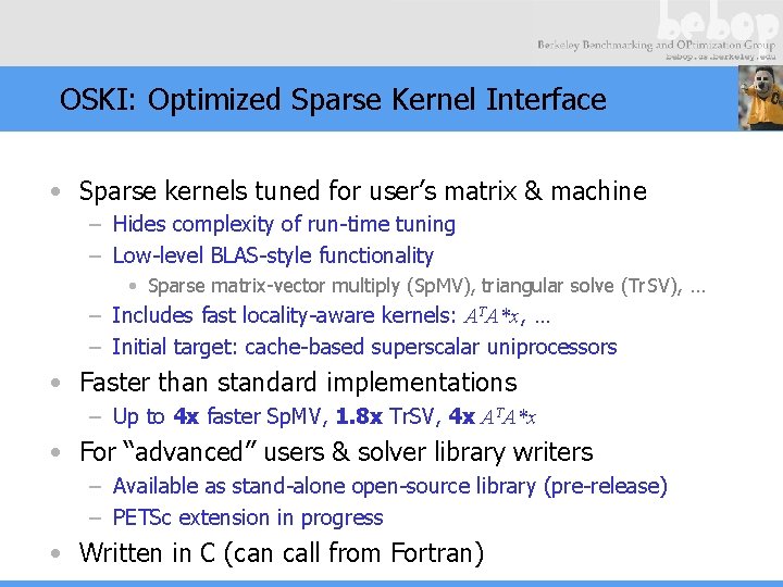 OSKI: Optimized Sparse Kernel Interface • Sparse kernels tuned for user’s matrix & machine