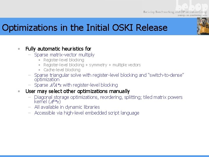 Optimizations in the Initial OSKI Release • Fully automatic heuristics for – Sparse matrix-vector