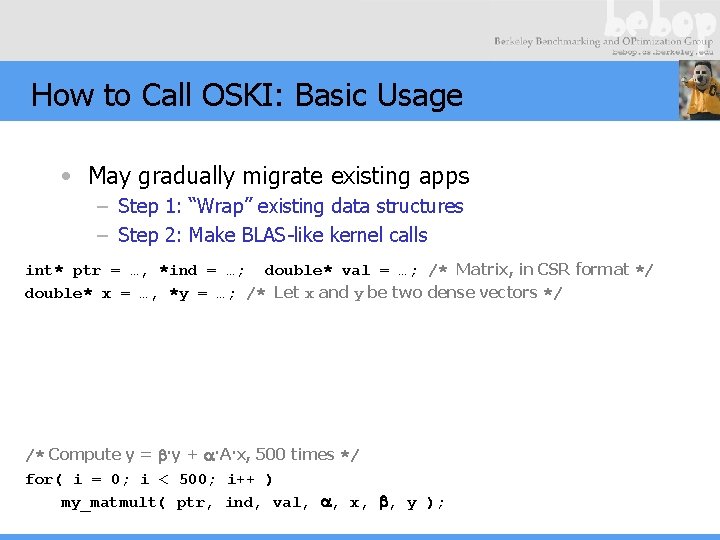 How to Call OSKI: Basic Usage • May gradually migrate existing apps – Step