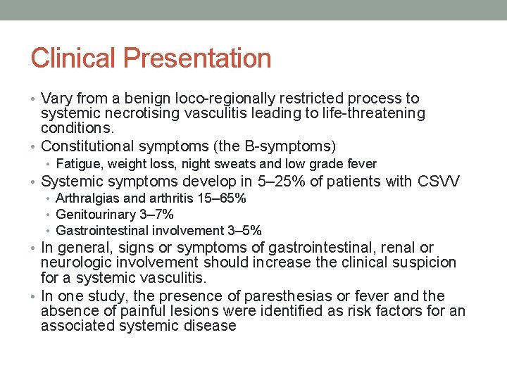 Clinical Presentation • Vary from a benign loco-regionally restricted process to systemic necrotising vasculitis