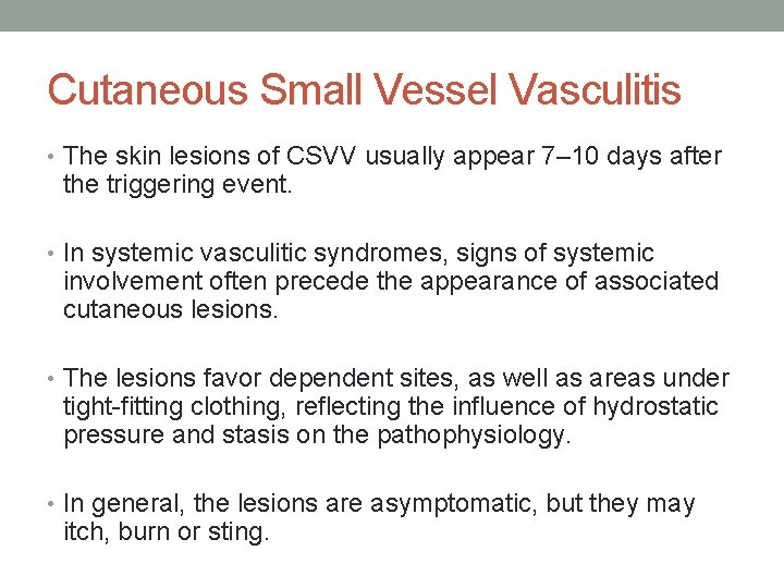 Cutaneous Small Vessel Vasculitis • The skin lesions of CSVV usually appear 7– 10