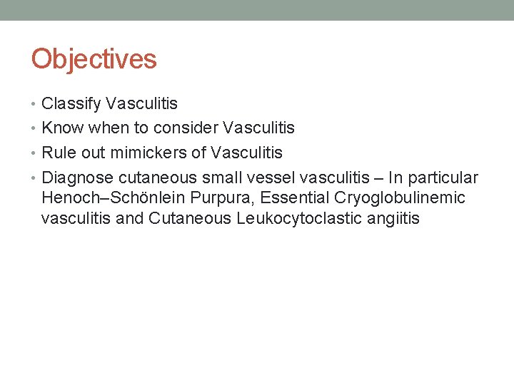 Objectives • Classify Vasculitis • Know when to consider Vasculitis • Rule out mimickers