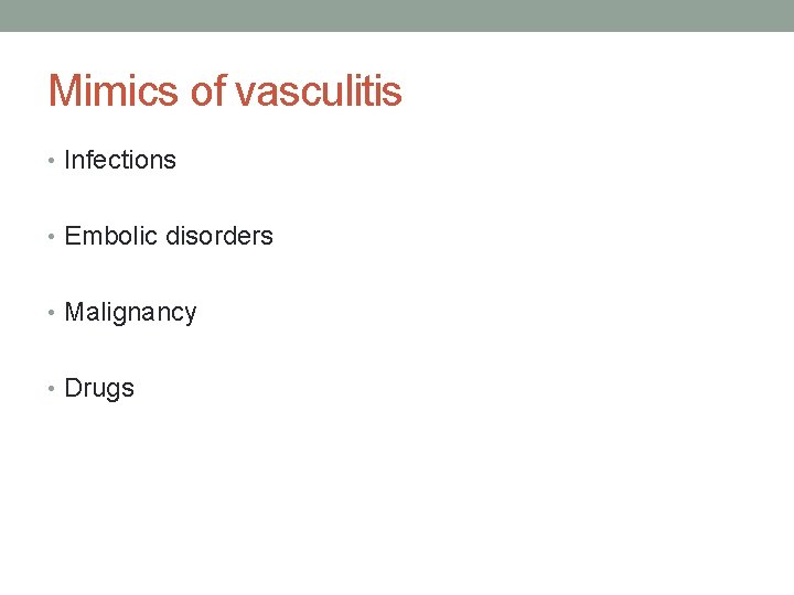 Mimics of vasculitis • Infections • Embolic disorders • Malignancy • Drugs 