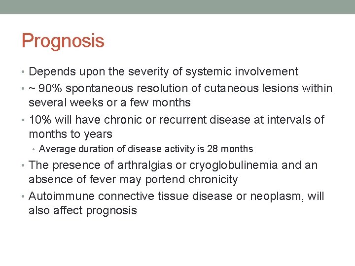 Prognosis • Depends upon the severity of systemic involvement • ~ 90% spontaneous resolution
