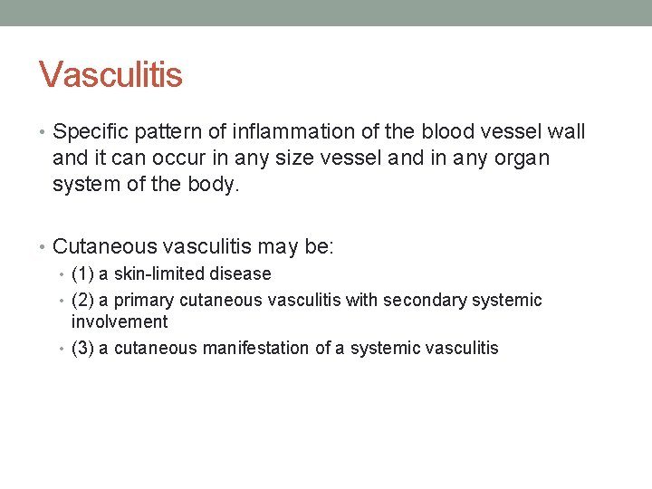 Vasculitis • Specific pattern of inflammation of the blood vessel wall and it can