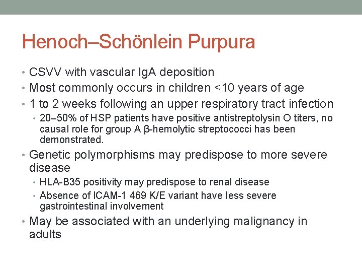 Henoch–Schönlein Purpura • CSVV with vascular Ig. A deposition • Most commonly occurs in