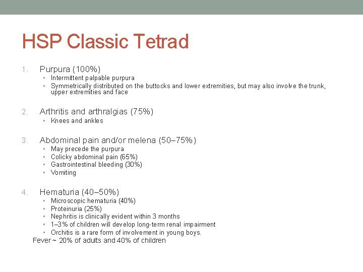 HSP Classic Tetrad 1. Purpura (100%) • Intermittent palpable purpura • Symmetrically distributed on