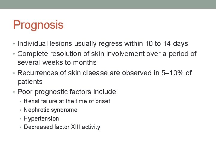 Prognosis • Individual lesions usually regress within 10 to 14 days • Complete resolution
