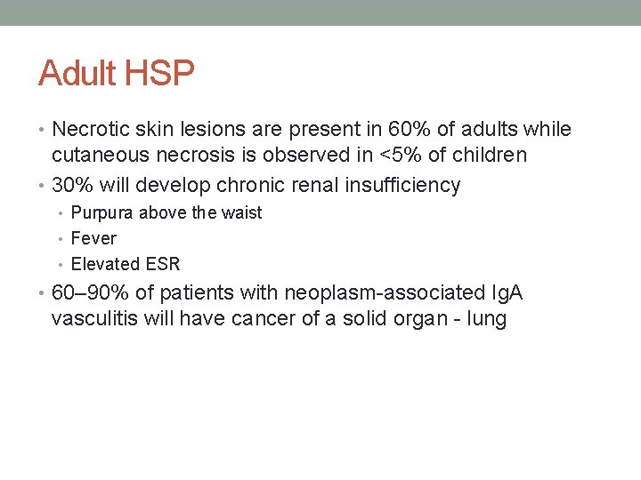 Adult HSP • Necrotic skin lesions are present in 60% of adults while cutaneous