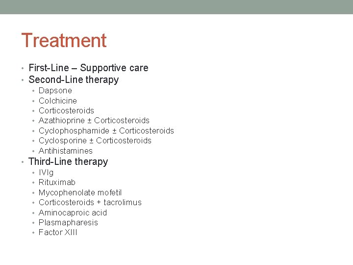 Treatment • First-Line – Supportive care • Second-Line therapy • Dapsone • Colchicine •