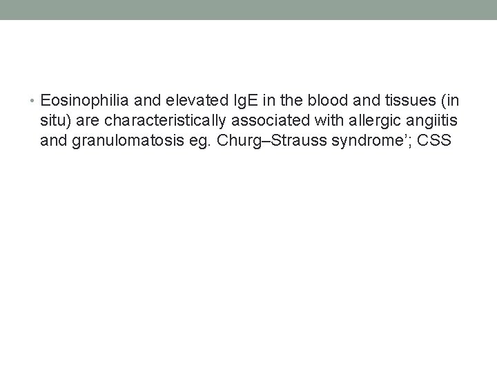  • Eosinophilia and elevated Ig. E in the blood and tissues (in situ)