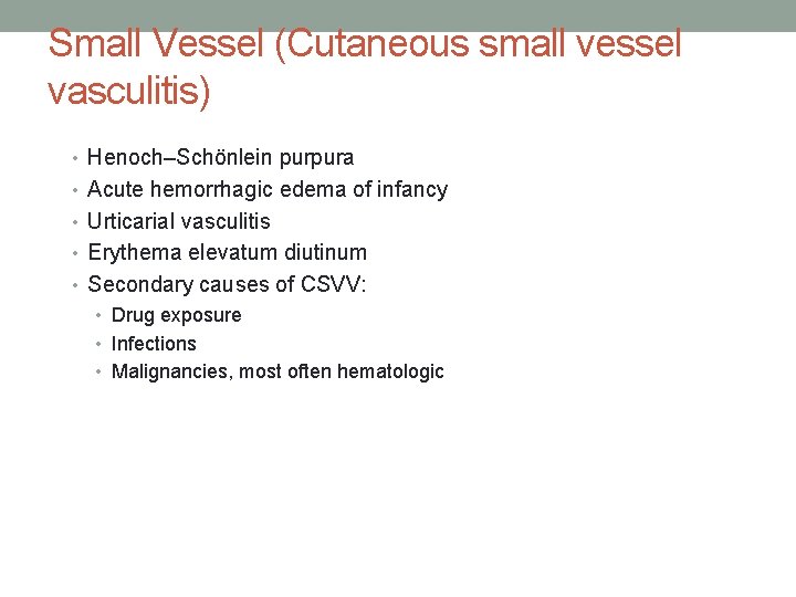 Small Vessel (Cutaneous small vessel vasculitis) • Henoch–Schönlein purpura • Acute hemorrhagic edema of