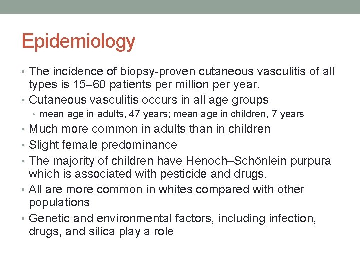 Epidemiology • The incidence of biopsy-proven cutaneous vasculitis of all types is 15– 60