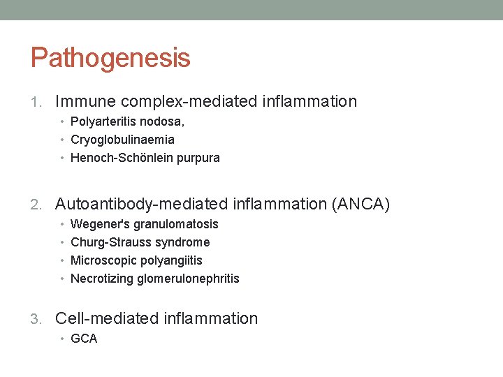 Pathogenesis 1. Immune complex-mediated inflammation • Polyarteritis nodosa, • Cryoglobulinaemia • Henoch-Schönlein purpura 2.