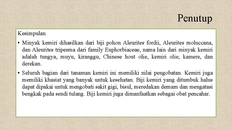 Penutup Kesimpulan • Minyak kemiri dihasilkan dari biji pohon Aleurites fordii, Aleurites moluccana, dan