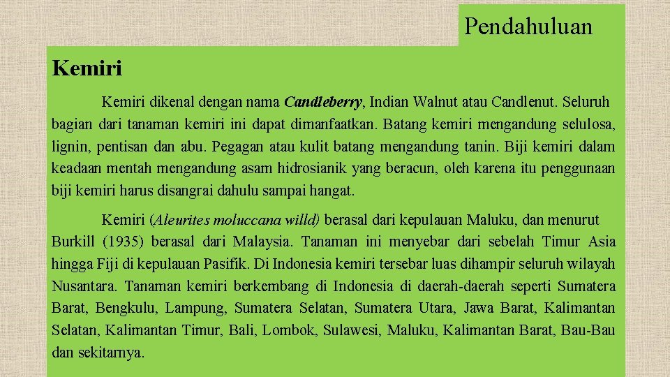 Pendahuluan Kemiri dikenal dengan nama Candleberry, Indian Walnut atau Candlenut. Seluruh bagian dari tanaman